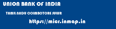 UNION BANK OF INDIA  TAMIL NADU COIMBOTORE SULUR   micr code